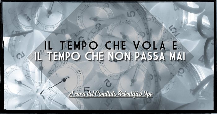 Il Tempo Che Vola E Il Tempo Che Non Passa Mai | UniUpe
