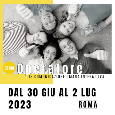 Corso di Comunicazione Umana Interattiva, Roma, luglio 2023 - Prenota ora!